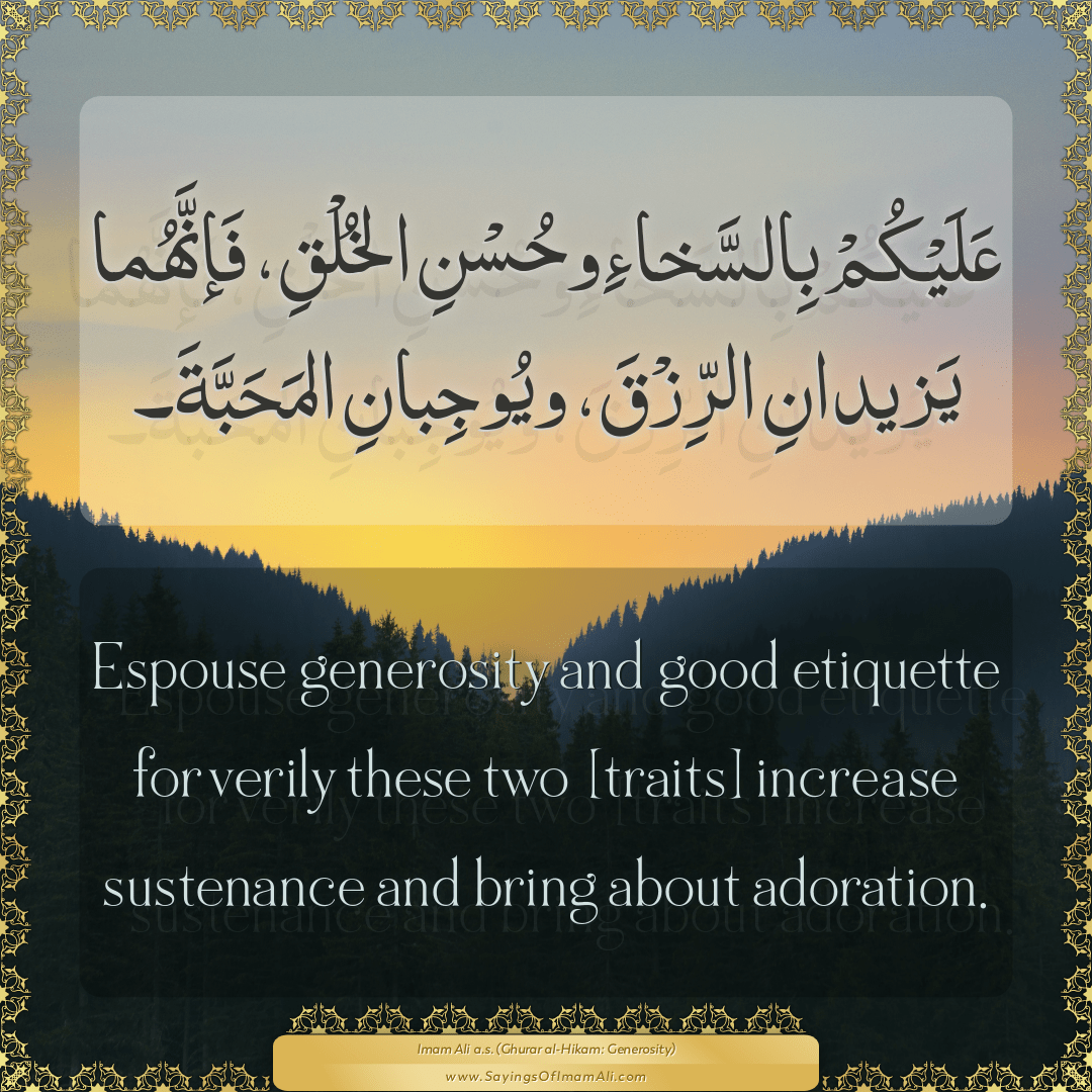 Espouse generosity and good etiquette for verily these two [traits]...
